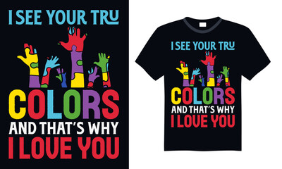 I See Your True Colors And That’s Why I Love You - Autism T shirt Design, Handmade calligraphy vector illustration, Typography Vector for poster, banner, flyer and mug.