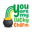 You are my lucky charm illustration vector perfect for st patricks day