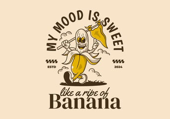 Wall Mural - My mood is sweet, like a ripe of banana. Character of walking banana holding a triangle flag