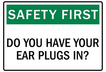 hearing protection sign safety first. do you have your ear plugs in?