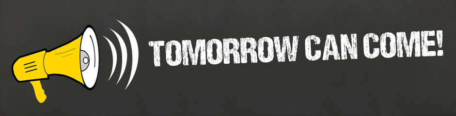 Canvas Print - Tomorrow can come!