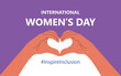 International Women's Day. IWD. 8 march. Celebrating theme Inspire Inclusion. Heart hands. 