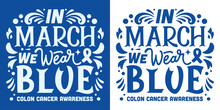 In March We Wear Blue Ribbon Color Lettering Logo Poster. Colon Cancer Awareness Quotes. Colorectal Cancer Prevention Week. Retro Vintage Groovy Aesthetic Art Badge. Vector Text Shirt Design Print.