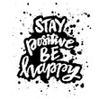 © Handini_Atmodiwiryo - Stay positive be happy. Inspirational quote. Hand drawn lettering. Vector illustration.