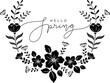 hello spring lettering with floral frame, black and white isolated vector illustration