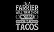 I’m a farrier will trim shoe horses for tacos - Farrier T-Shirt Design, Hand drawn lettering phrase, Isolated on Black background, For the design of postcards, cups, card, posters.
