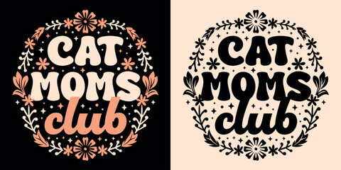 Wall Mural - Cat moms club lettering logo badge. Pet kitten lover quotes mothers day gifts card apparel. Boho retro groovy celestial floral aesthetic poster. Text vector for women shirt design sticker printable.