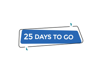 25 days to go countdown to go one time,  background template,25 days to go, countdown sticker left banner business,sale, label button,