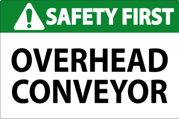 Safety First Sign, Overhead Conveyors Watch For Falling Debris