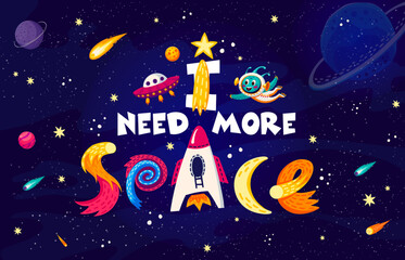 Wall Mural - Space quote. I need more space vector typography with cartoon cute alien astronaut character, planets, rocket and stars on galaxy universe background. Funny slogan of kids education and astronomy