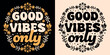 Good vibes only lettering groovy retro vintage. Floral plants celestial drawing art illustration. Positive mindset quotes yellow aesthetic. Inspirational energy text for shirt design and print vector.
