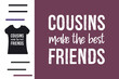 Cousin make the best friend t shirt design