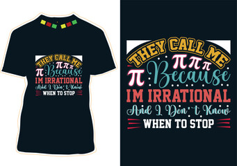 Wall Mural - They Call Me Because I'm Irrational And I Don't Know When To Stop T-Shirt Design