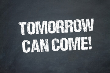 Canvas Print - Tomorrow can come!