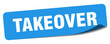 takeover sticker. takeover label