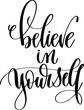 believe in yourself - hand lettering inscription calligraphy text