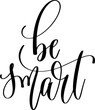 be smart - hand lettering inscription calligraphy text