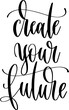 create your future - hand lettering inscription calligraphy text