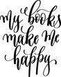 my books make me happy - hand lettering inscription calligraphy text