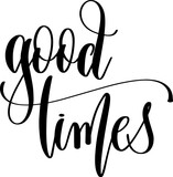 Fototapeta  - good times - hand lettering inscription calligraphy text