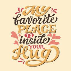 Wall Mural - My favorite place is inside your hug. Hand lettering romantic quote. Vector typography for posters, greeting cards, banners, wedding, home decorations