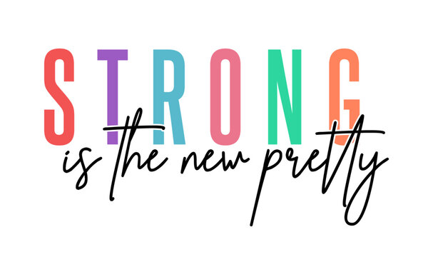 Strong Is The New Pretty,  Funny Inspirational Quote Slogan Typography t shirt design graphic vector 