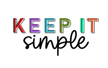 Poster - Keep It Simple,  Funny Inspirational Quote Slogan Typography t shirt design graphic vector 