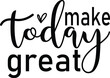 Make today Great