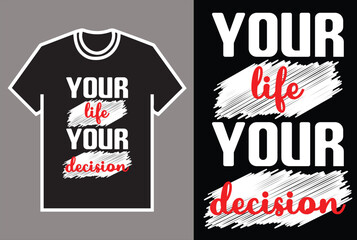 YOUR LIFE YOUR DECISION  T SHIRT DESIGN..