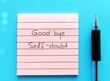 Note on blue background with handwritten text GOOD BYE SELF-DOUBT, overcoming doubting yourself, lack of confidence mindset that holds back from succeeding leads to imposter syndrome or self sabotage