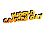 Fototapeta  - World cancer day. Text effect in eye catching colors and 3D look