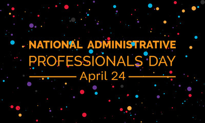 National Administrative Professionals Day celebrated every year of April 24, Vector banner, flyer, poster and social medial template design.