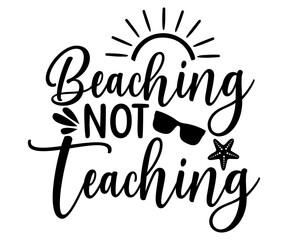 Sticker - beaching not teacher Svg,Summer day,Beach,Vacay Mode,Summer Vibes,Summer Quote,Beach Life,Vibes,Funny Summer   
