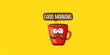 © zmiter - Good morning quote with cute red coffee cup character and speech bubble isolated yellow background. Vector good morning slogan and Coffee cartoon horizontal banner, label, funny banner design template