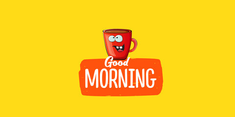 Wall Mural - Good morning quote with cute red coffee cup character and speech bubble isolated yellow background. Vector good morning slogan and Coffee cartoon horizontal banner, label, funny banner design template