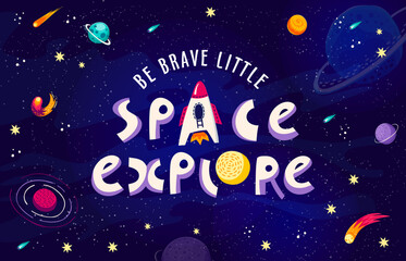 Wall Mural - space quote, be brave little space explorer. cartoon vector lettering phrase with cute spaceship, st