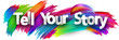 © Vjom - Tell your story paper word sign with colorful spectrum paint brush strokes over white. Vector illustration