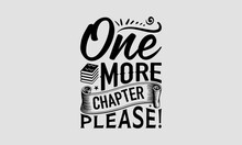 One More Chapter Please! - Book T-Shirt Design, School Quotes, Handmade Calligraphy Vector Illustration, Illustration For Prints On Bags, Posters, Cards, Vintage Design.