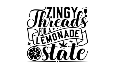 Zingy Threads For A Lemonade State - Lemonade T-Shirt Design, Lemon Food Quotes, Handwritten Phrase Calligraphy Design, Hand Drawn Lettering Phrase Isolated On White Background.
