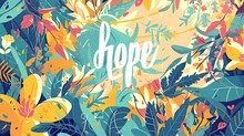 An Inspirational Graphic With The Word "hope" Amidst A Vibrant Floral Background