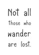Not all those who wander are lost hand lettering