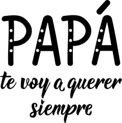 Wall Mural - Father's day card. Dad I will always love you - in Spanish. Lettering. Ink illustration. Modern brush calligraphy.