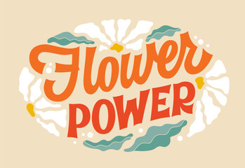 Wall Mural - Modern lettering phrase in retro style, Flower power. Soft typography design element with leaves and flowers in round shape. Creative inscription template for any spring, gardening, flowers occasions