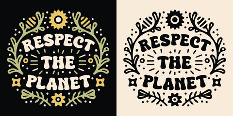 Wall Mural - Respect the planet lettering Earth day badge. Eco-friendly sustainable illustration. Floral leaves drawing retro vintage aesthetic art printable vector text cut file for climate change activist kids.