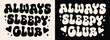 © Pictandra - Always sleepy club lettering. Cute retro vintage groovy wavy aesthetic. Tired exhausted fatigue kid toddler girl girlfriend nap lover quotes for shirt design clothing and print vector cut file.
