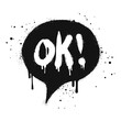 Spray painted graffiti. the word OK in black bubble speech. Drops of sprayed ok words. isolated on white background. vector illustration