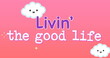 Digital image of text for children that reads living the good life