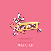 Now Open Notice Icon In Comic Style. Schedule Label With Megaphone Cartoon Vector Illustration On Isolated Background. Come Bullhorn Sign Business Concept Splash Effect.