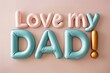 The words love my dad are creatively spelled out using pastel inflated plasticine.