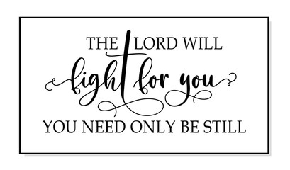 Wall Mural - The Lord will fight for you, you need only be steel. Bible, religious vector quote. Typography poster christian quote. Modern design frame. Vector word illustration. Wall art sign bedroom, wall decor.